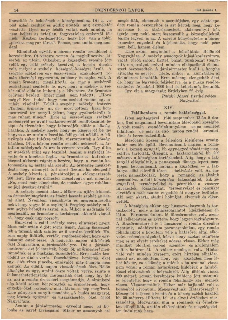 Elindultak együtt a három román csendőrrel a keresési.uue. Öt véresre verten és megbilincselve lüsérték az utcán. Útközben a községben.