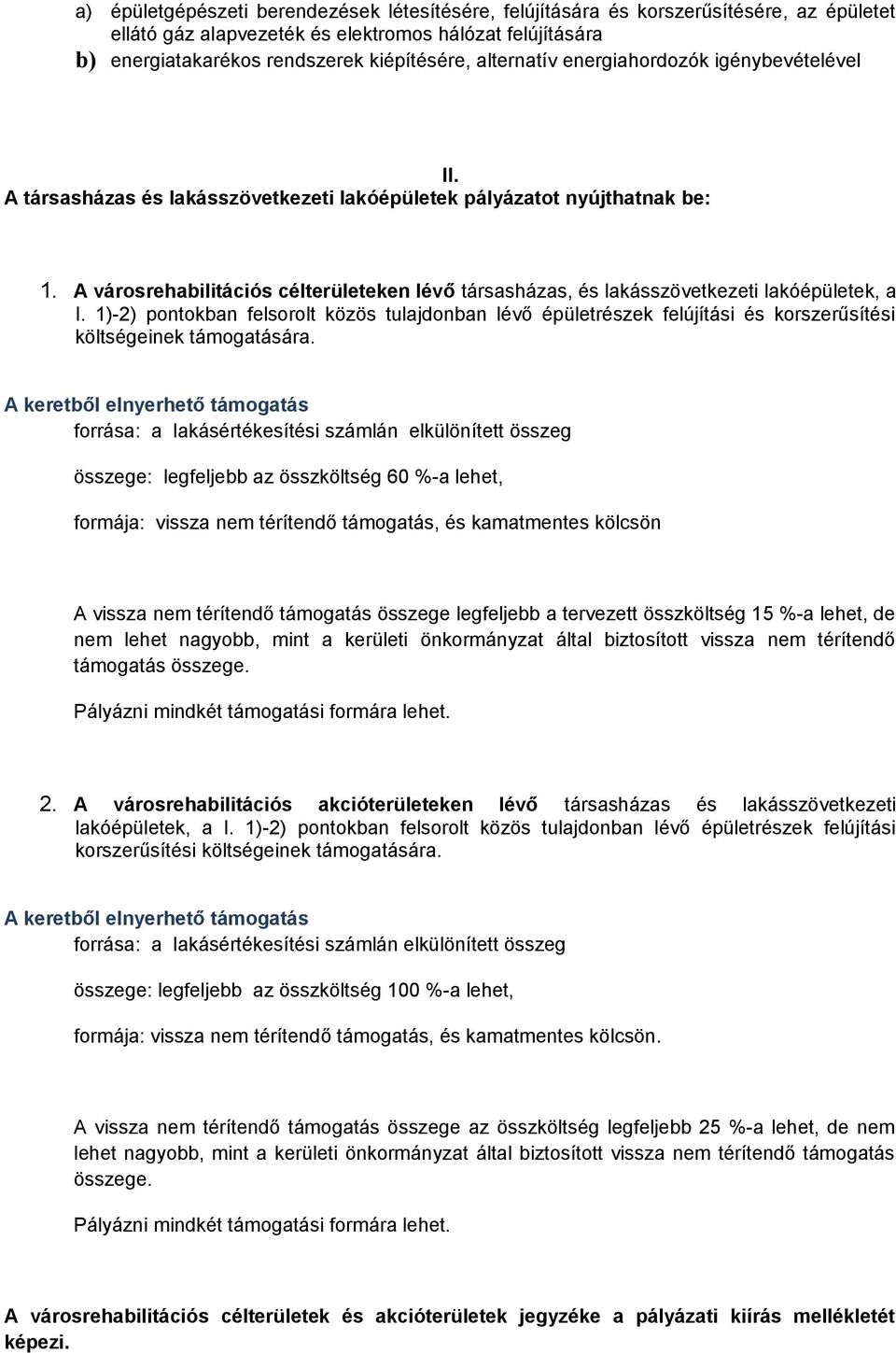 A városrehabilitációs célterületeken lévő társasházas, és lakásszövetkezeti lakóépületek, a I.