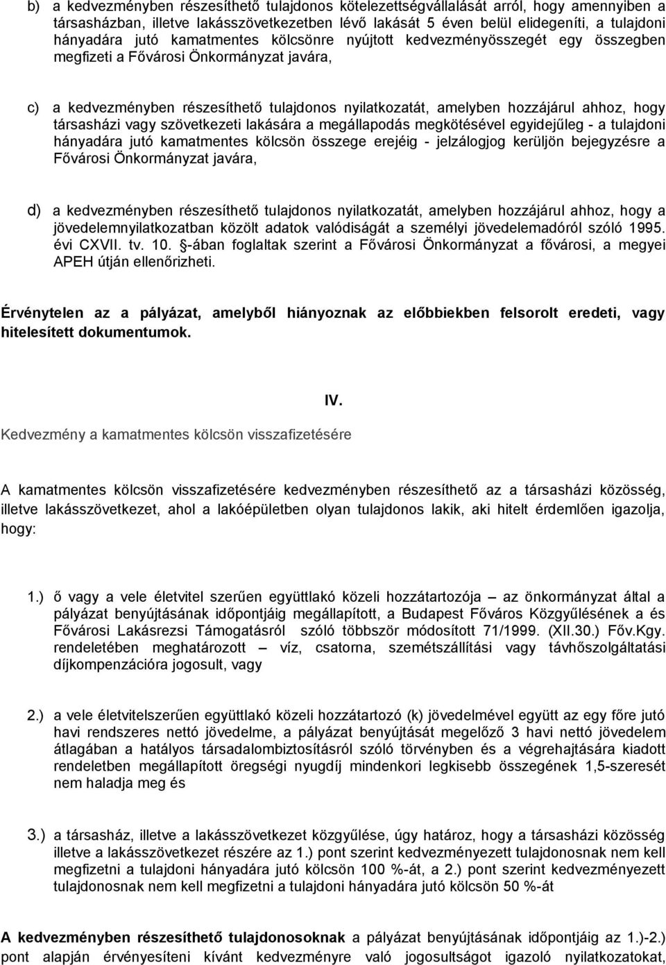 társasházi vagy szövetkezeti lakására a megállapodás megkötésével egyidejűleg - a tulajdoni hányadára jutó kamatmentes kölcsön összege erejéig - jelzálogjog kerüljön bejegyzésre a Fővárosi