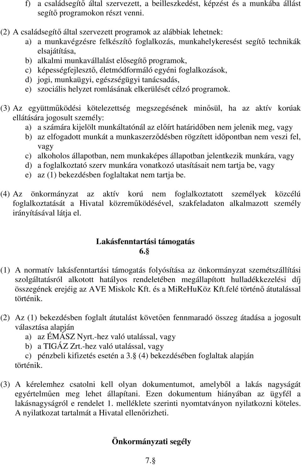 programok, c) képességfejlesztő, életmódformáló egyéni foglalkozások, d) jogi, munkaügyi, egészségügyi tanácsadás, e) szociális helyzet romlásának elkerülését célzó programok.