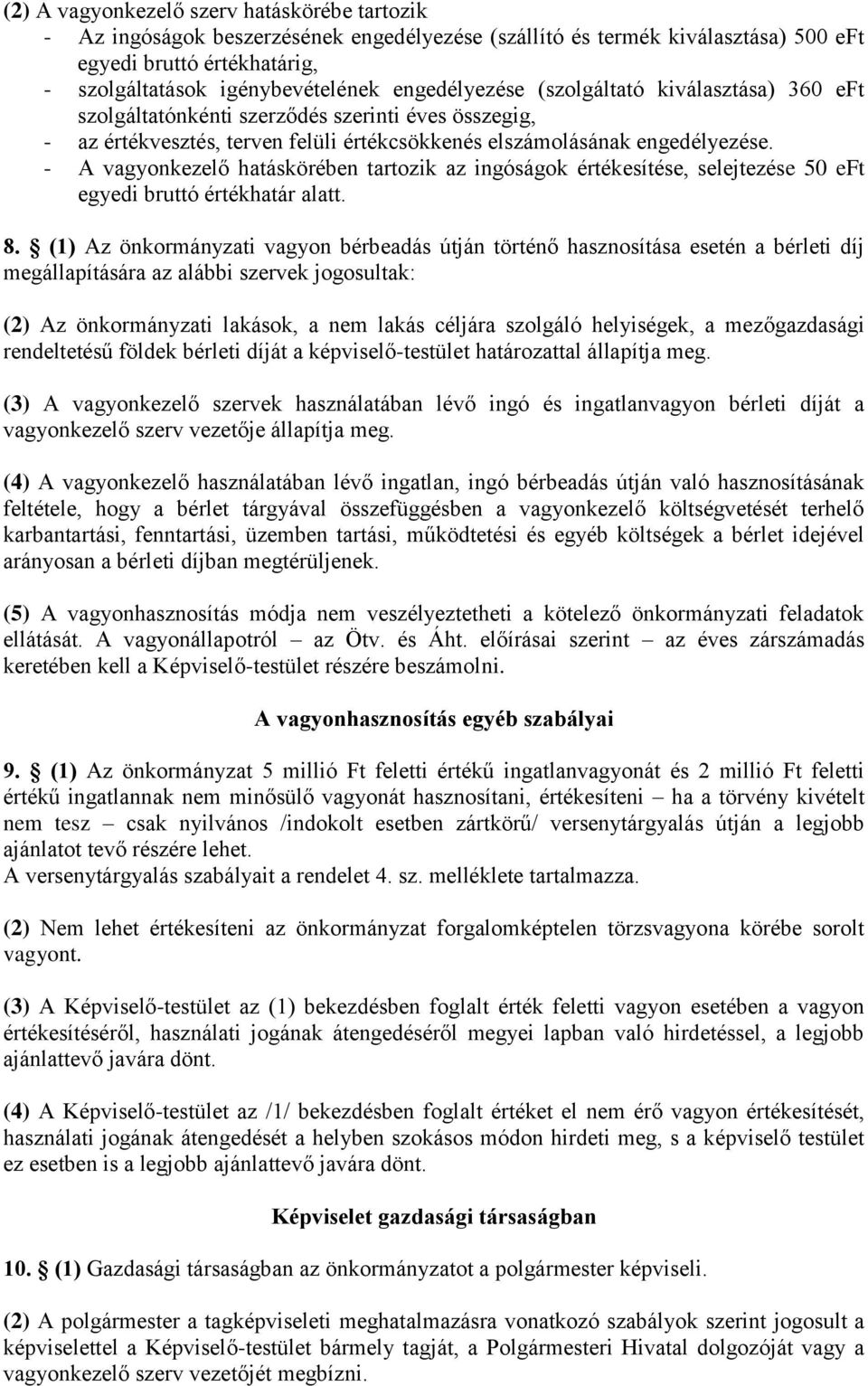 - A vagyonkezelő hatáskörében tartozik az ingóságok esítése, selejtezése 50 eft egyedi bruttó határ alatt. 8.