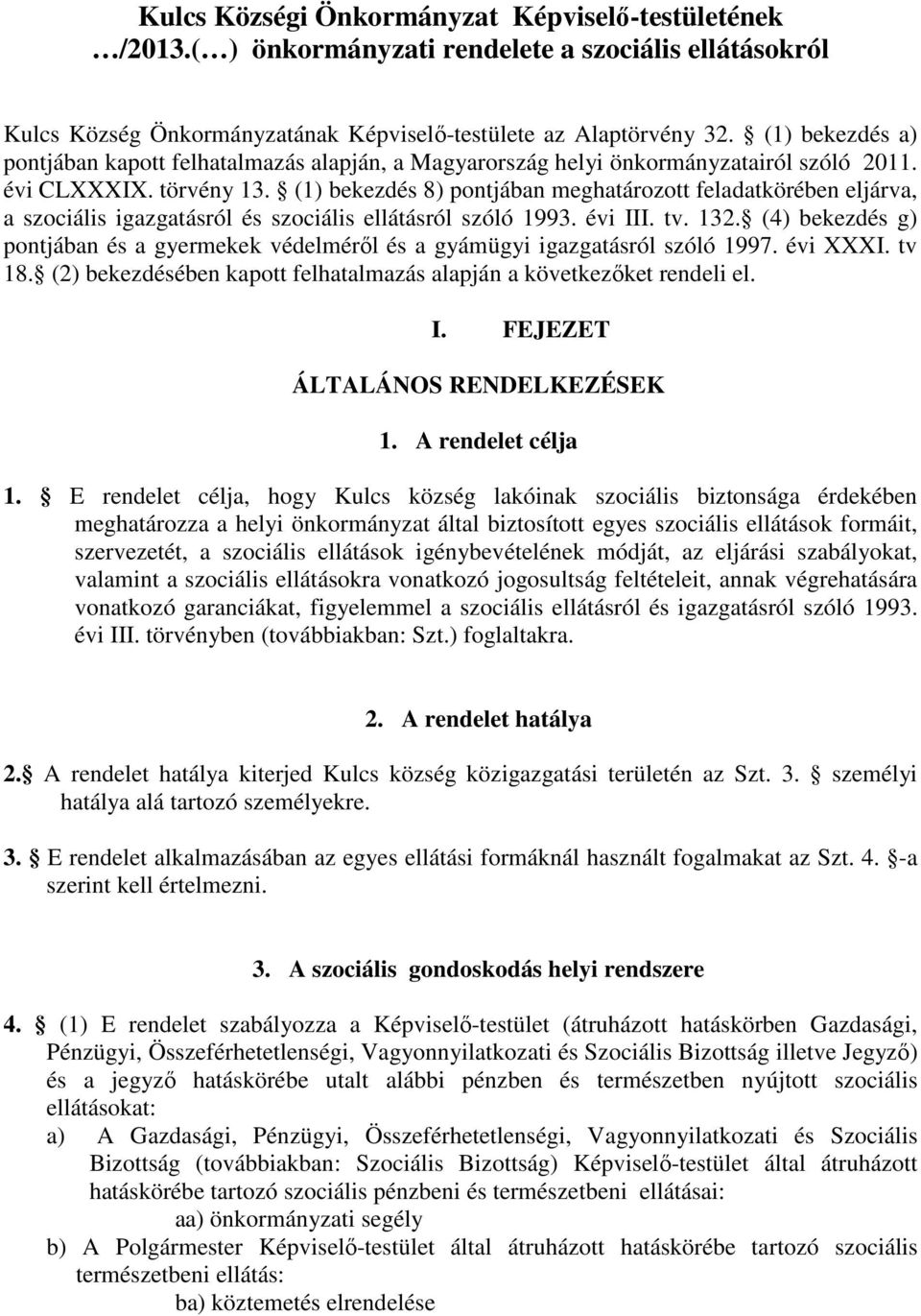 (1) bekezdés 8) pontjában meghatározott feladatkörében eljárva, a szociális igazgatásról és szociális ellátásról szóló 1993. évi III. tv. 132.