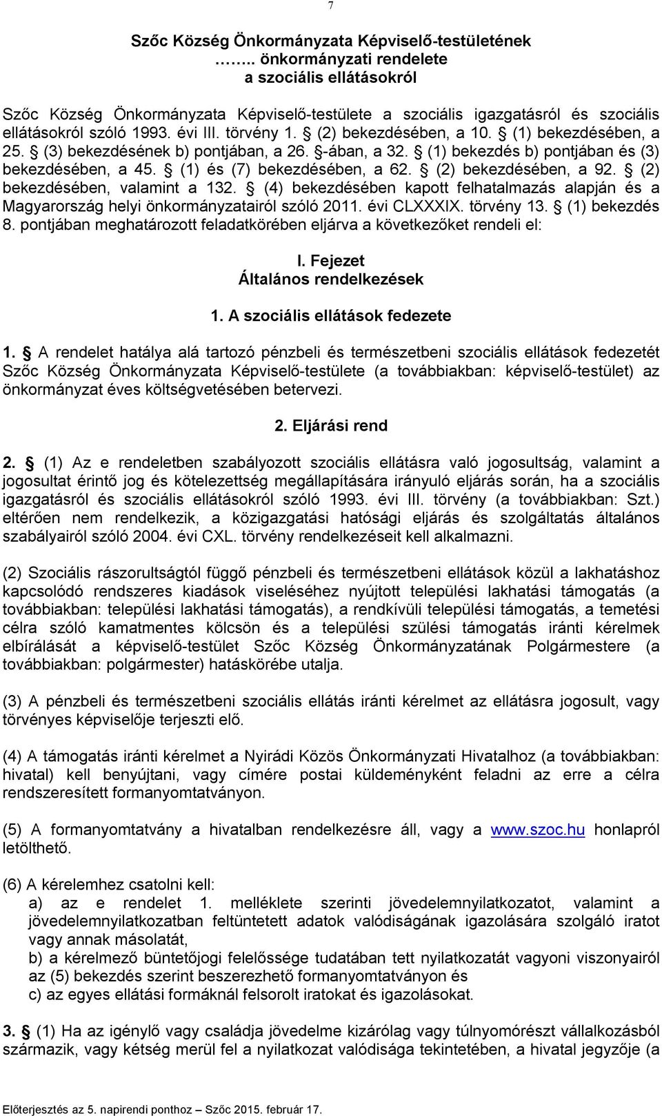 (2) bekezdésében, a 10. (1) bekezdésében, a 25. (3) bekezdésének b) pontjában, a 26. -ában, a 32. (1) bekezdés b) pontjában és (3) bekezdésében, a 45. (1) és (7) bekezdésében, a 62.