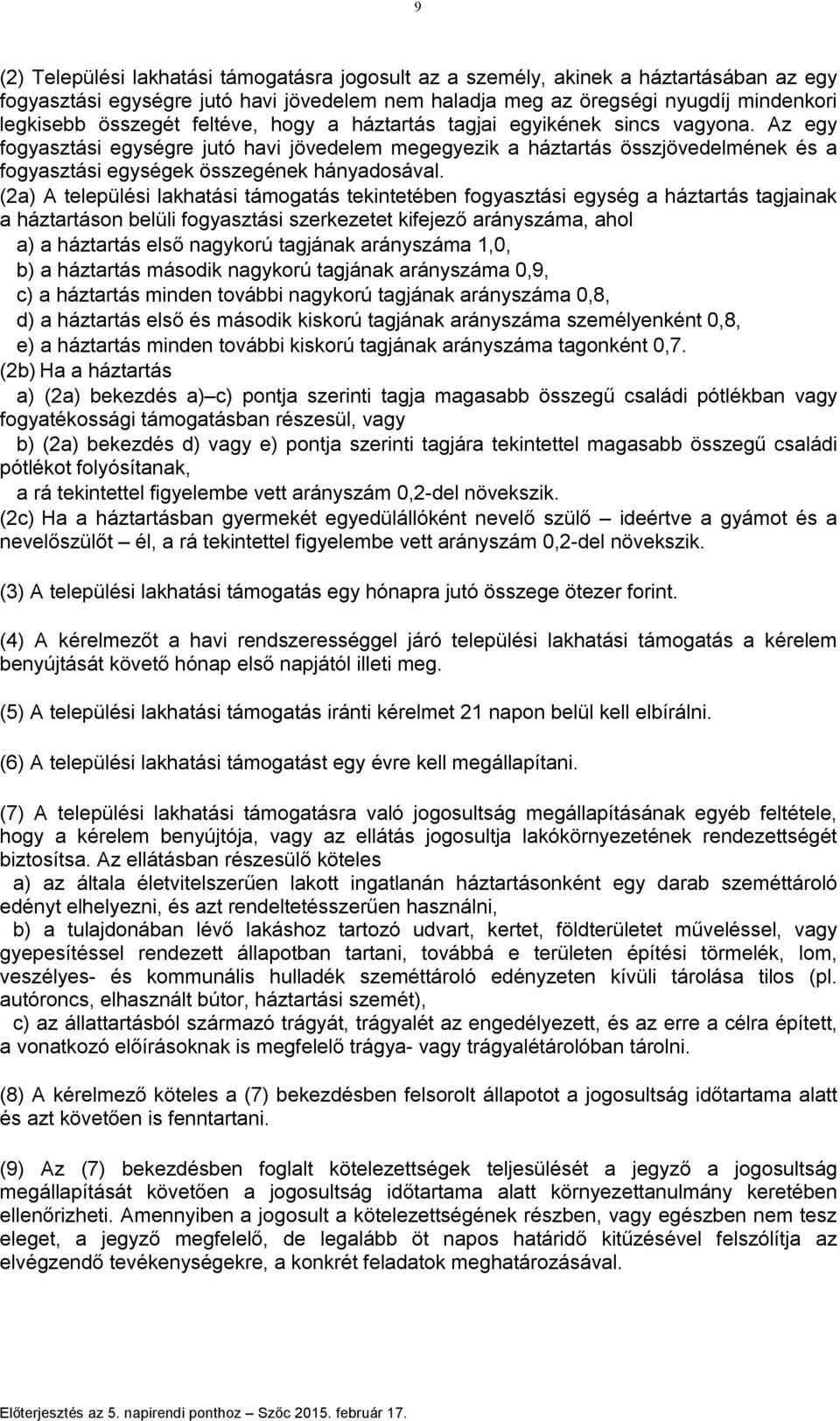 (2a) A települési lakhatási támogatás tekintetében fogyasztási egység a háztartás tagjainak a háztartáson belüli fogyasztási szerkezetet kifejező arányszáma, ahol a) a háztartás első nagykorú