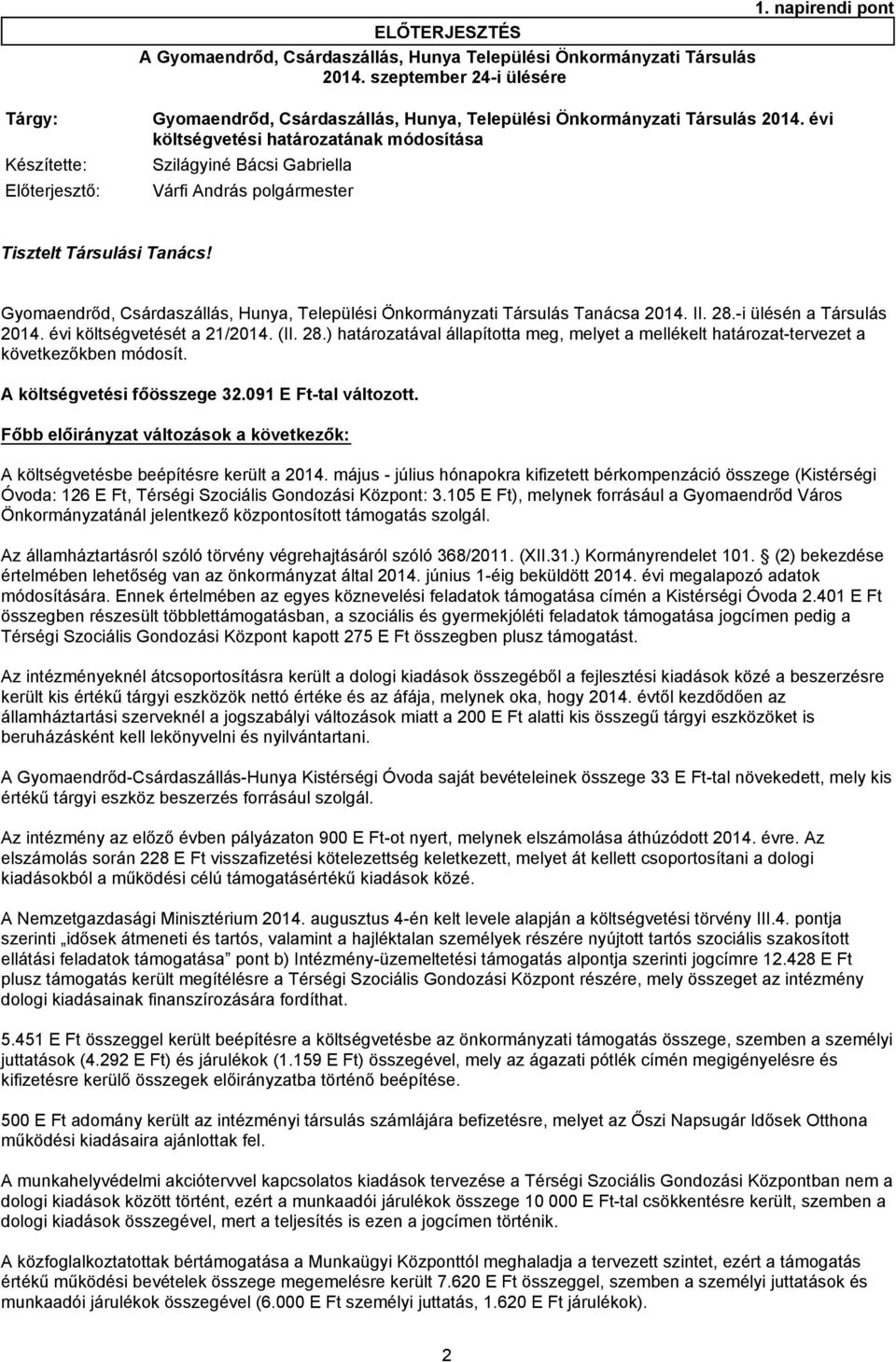 évi költségvetési határozatának módosítása Készítette: Szilágyiné Bácsi Gabriella Előterjesztő: Várfi András polgármester Tisztelt Társulási Tanács!