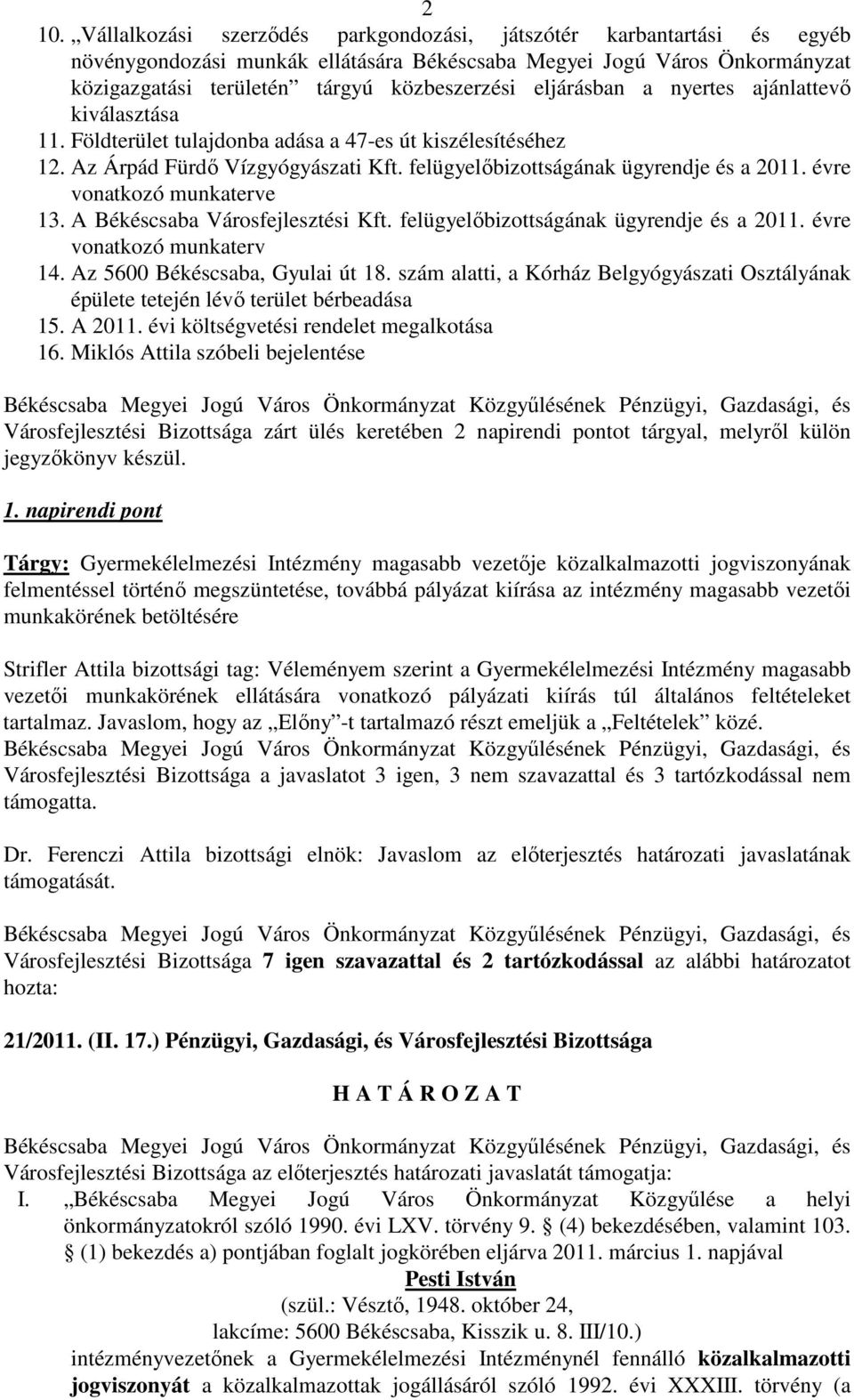 évre vonatkozó munkaterve 13. A Békéscsaba Városfejlesztési Kft. felügyelıbizottságának ügyrendje és a 2011. évre vonatkozó munkaterv 14. Az 5600 Békéscsaba, Gyulai út 18.