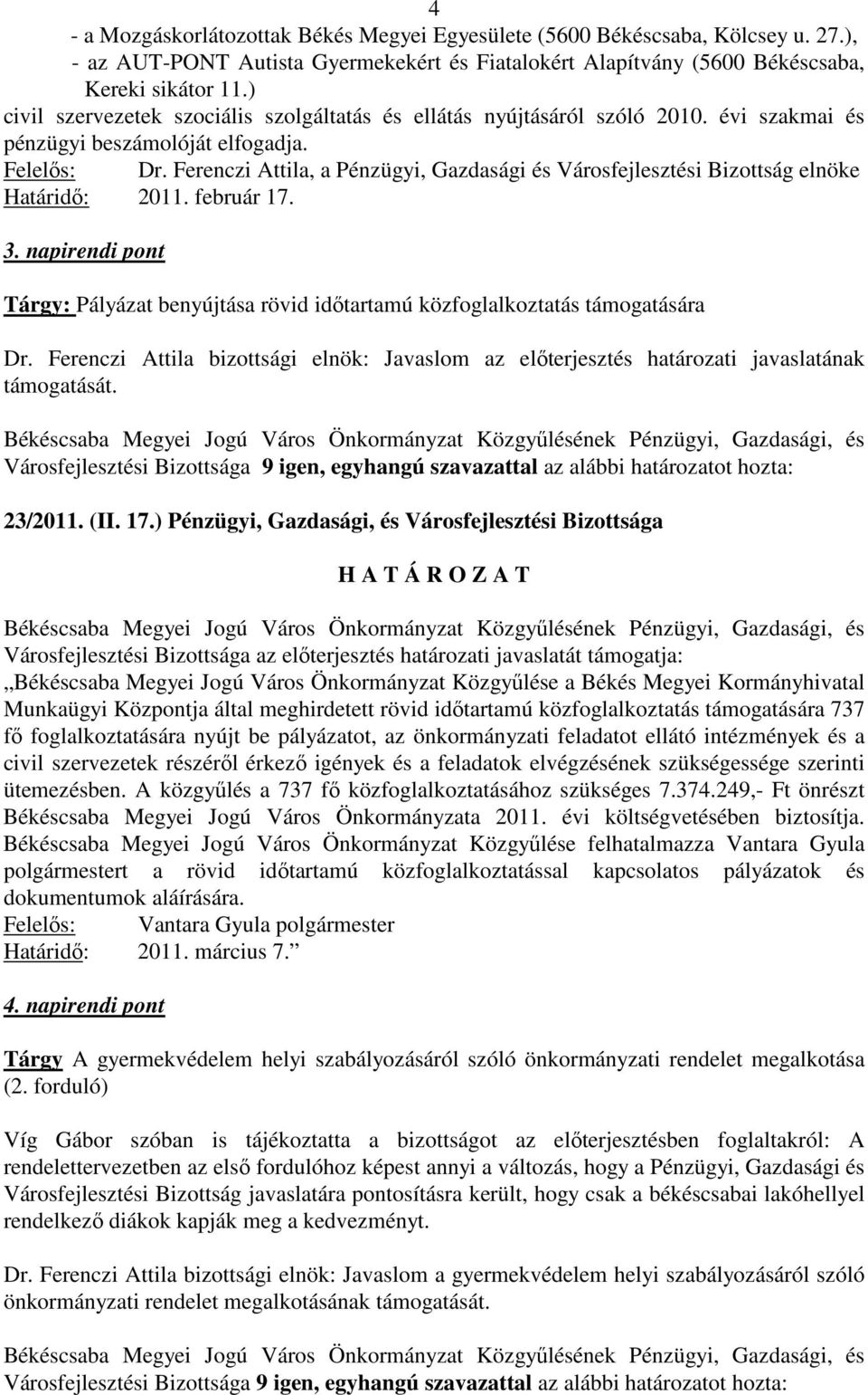 Ferenczi Attila, a Pénzügyi, Gazdasági és Városfejlesztési Bizottság elnöke Határidı: 2011. február 17. 3. napirendi pont Tárgy: Pályázat benyújtása rövid idıtartamú közfoglalkoztatás támogatására Dr.