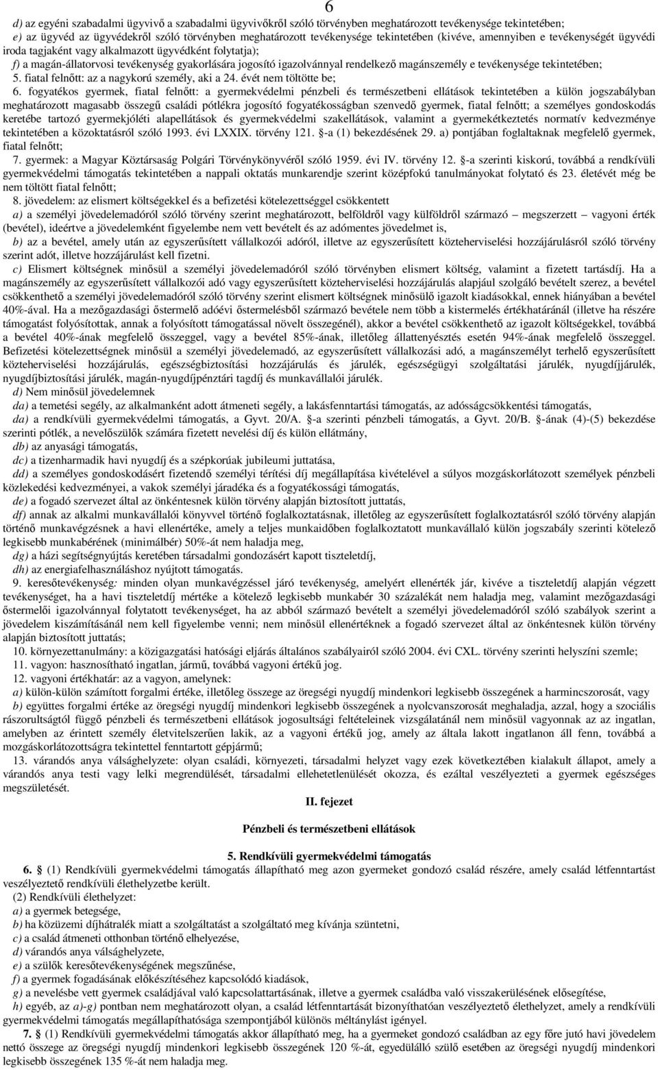 magánszemély e tevékenysége tekintetében; 5. fiatal felnıtt: az a nagykorú személy, aki a 24. évét nem töltötte be; 6.