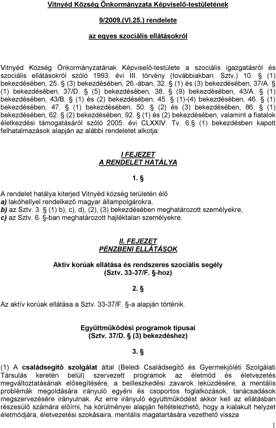 ) 10. (1) bekezdésében, 25. (3) bekezdésében, 26.-ában, 32. (1) és (3) bekezdésében, 37/A. (1) bekezdésében, 37/D. (5) bekezdésében, 38. (9) bekezdésében, 43/A. (1) bekezdésében, 43/B.