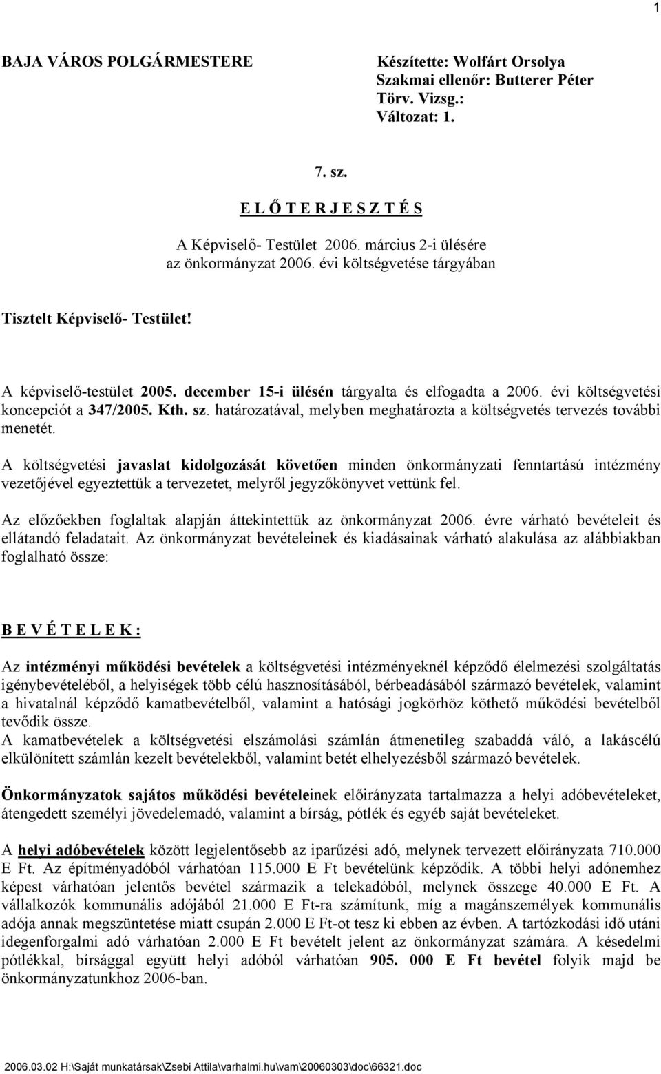 évi költségvetési koncepciót a 347/2005. Kth. sz. határozatával, melyben meghatározta a költségvetés tervezés további menetét.