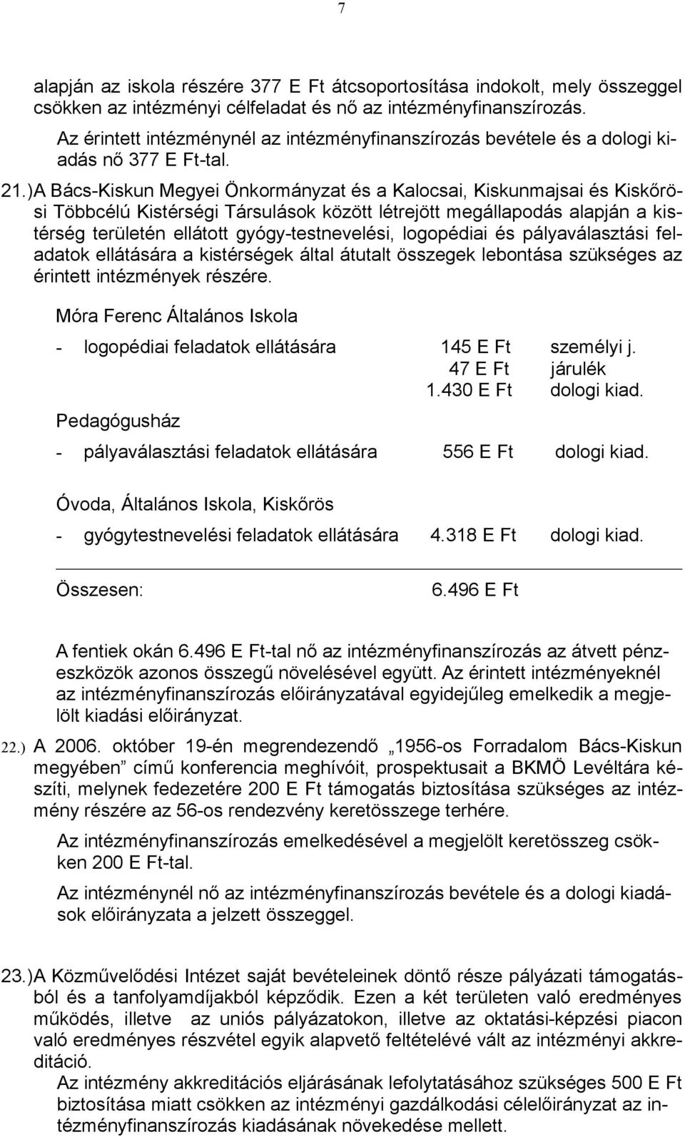 )A Bács-Kiskun Megyei Önkormányzat és a Kalocsai, Kiskunmajsai és Kiskőrösi Többcélú Kistérségi Társulások között létrejött megállapodás alapján a kistérség területén ellátott gyógy-testnevelési,