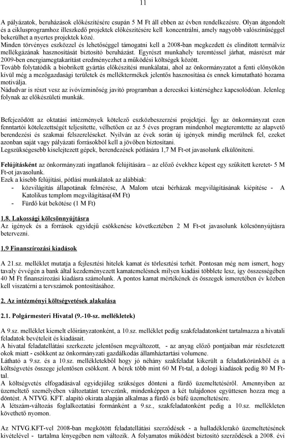 Minden törvényes eszközzel és lehetőséggel támogatni kell a 2008-ban megkezdett és elindított termálvíz mellékgázának hasznosítását biztosító beruházást.