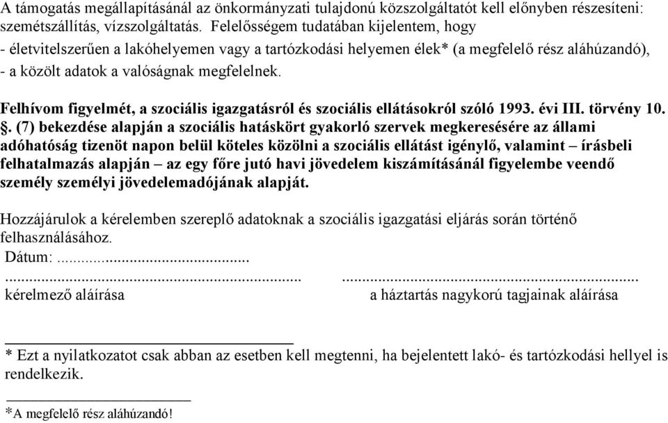 Felhívom figyelmét, a szociális igazgatásról és szociális ellátásokról szóló 1993. évi III. törvény 10.