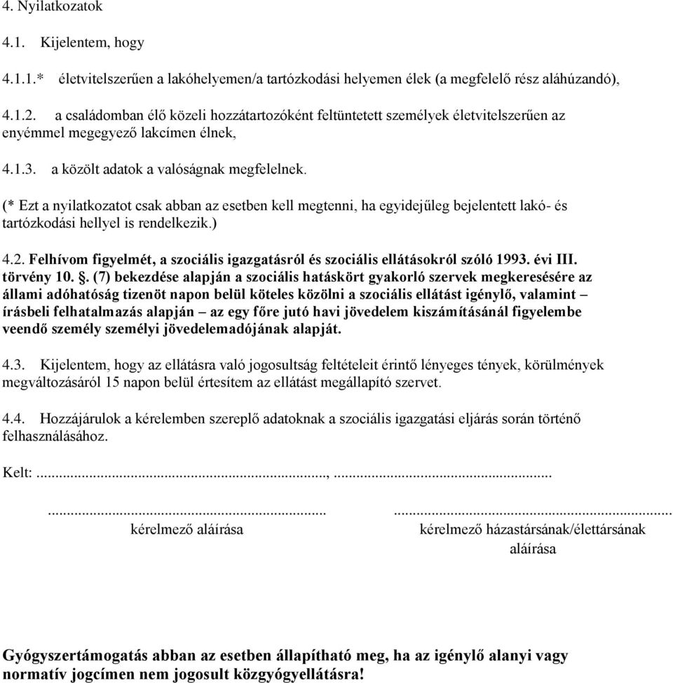 (* Ezt a nyilatkozatot csak abban az esetben kell megtenni, ha egyidejűleg bejelentett lakó- és tartózkodási hellyel is rendelkezik.) 4.2.