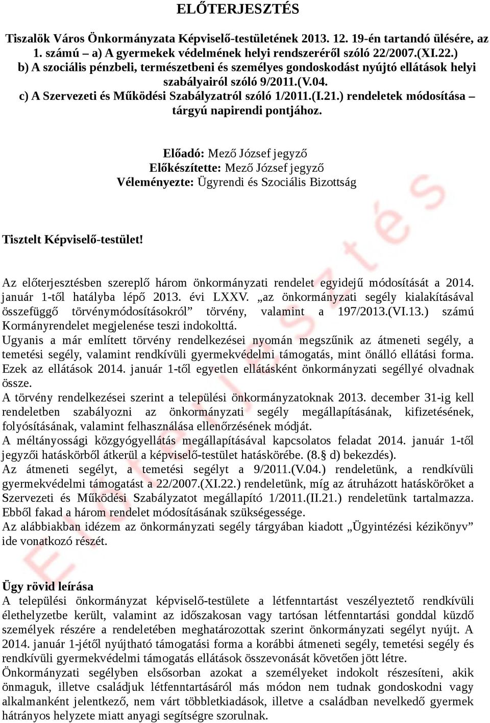 ) rendeletek módosítása tárgyú napirendi pontjához. Előadó: Mező József jegyző Előkészítette: Mező József jegyző Véleményezte: Ügyrendi és Szociális Bizottság Tisztelt Képviselő-testület!