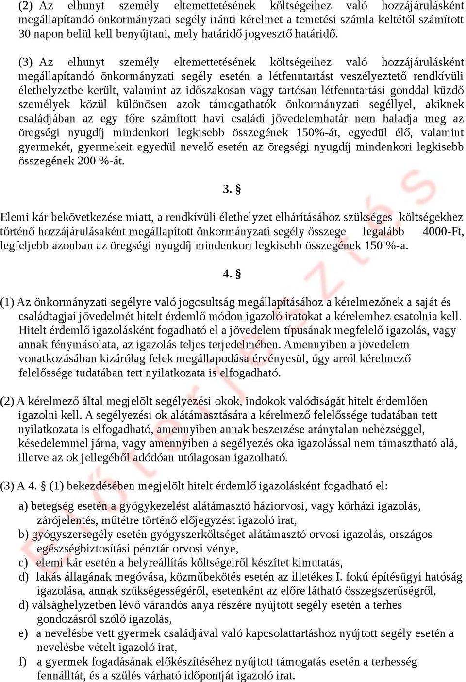 (3) Az elhunyt személy eltemettetésének költségeihez való hozzájárulásként megállapítandó önkormányzati segély esetén a létfenntartást veszélyeztető rendkívüli élethelyzetbe került, valamint az