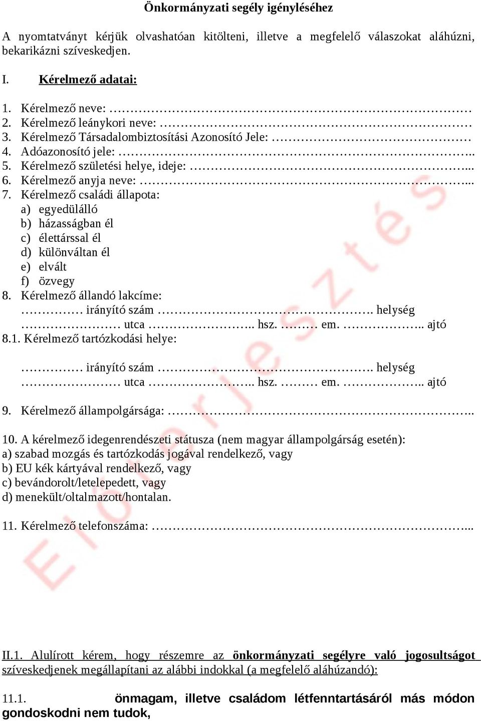 Kérelmező családi állapota: a) egyedülálló b) házasságban él c) élettárssal él d) különváltan él e) elvált f) özvegy 8. Kérelmező állandó lakcíme: irányító szám. helység utca.. hsz. em... ajtó 8.1.