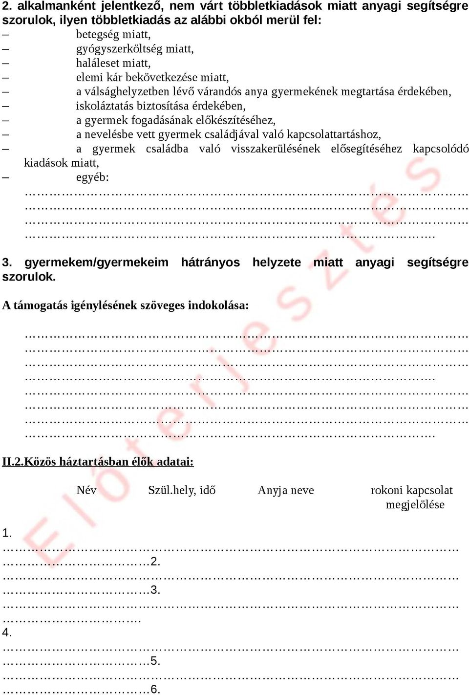 vett gyermek családjával való kapcsolattartáshoz, a gyermek családba való visszakerülésének elősegítéséhez kapcsolódó kiadások miatt, egyéb:. 3.