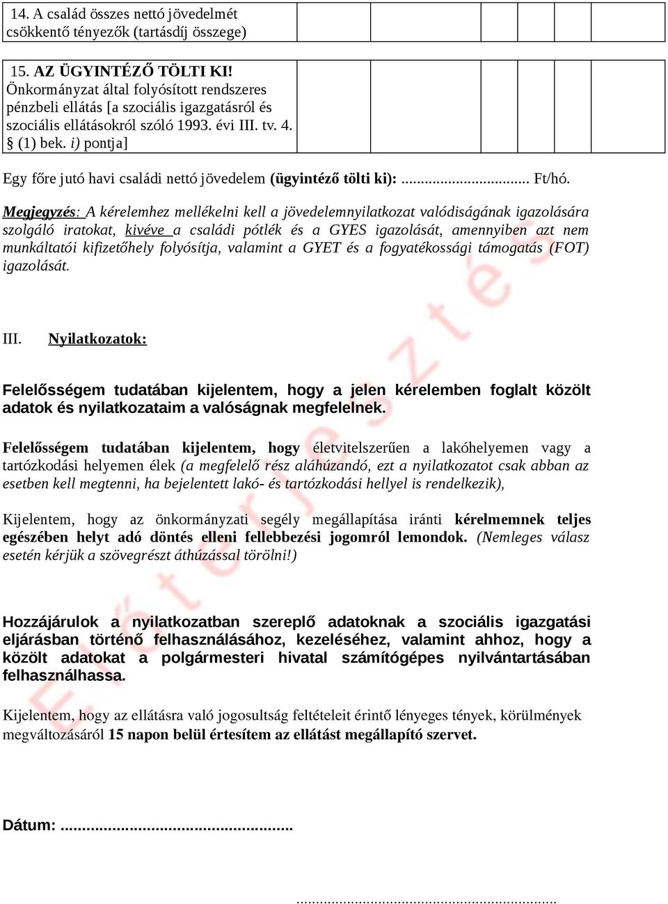 i) pontja] Egy főre jutó havi családi nettó jövedelem (ügyintéző tölti ki):... Ft/hó.