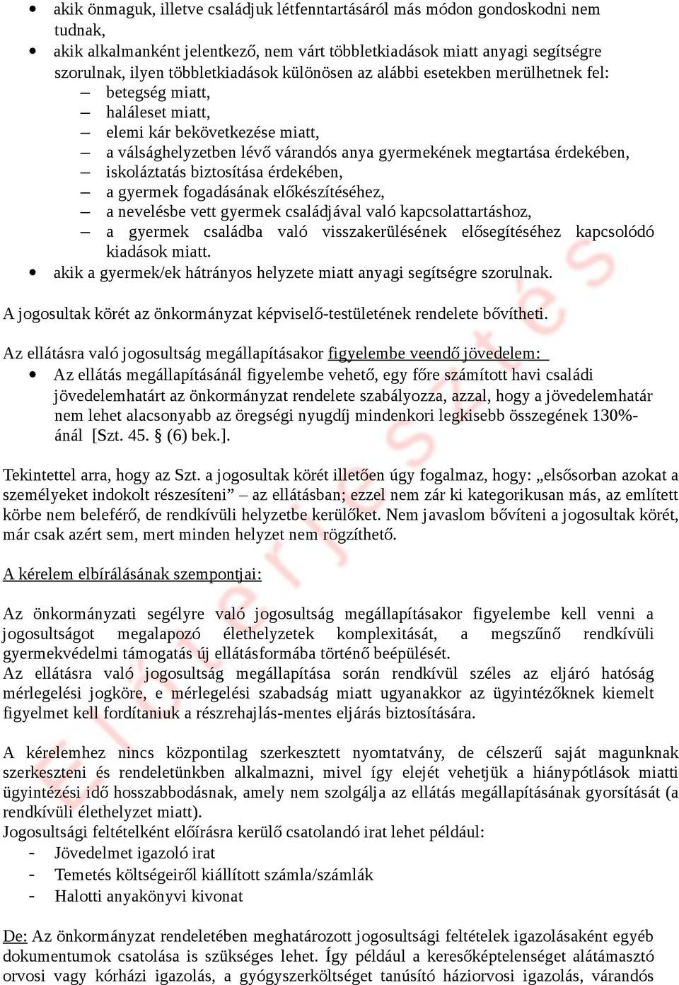 biztosítása érdekében, a gyermek fogadásának előkészítéséhez, a nevelésbe vett gyermek családjával való kapcsolattartáshoz, a gyermek családba való visszakerülésének elősegítéséhez kapcsolódó