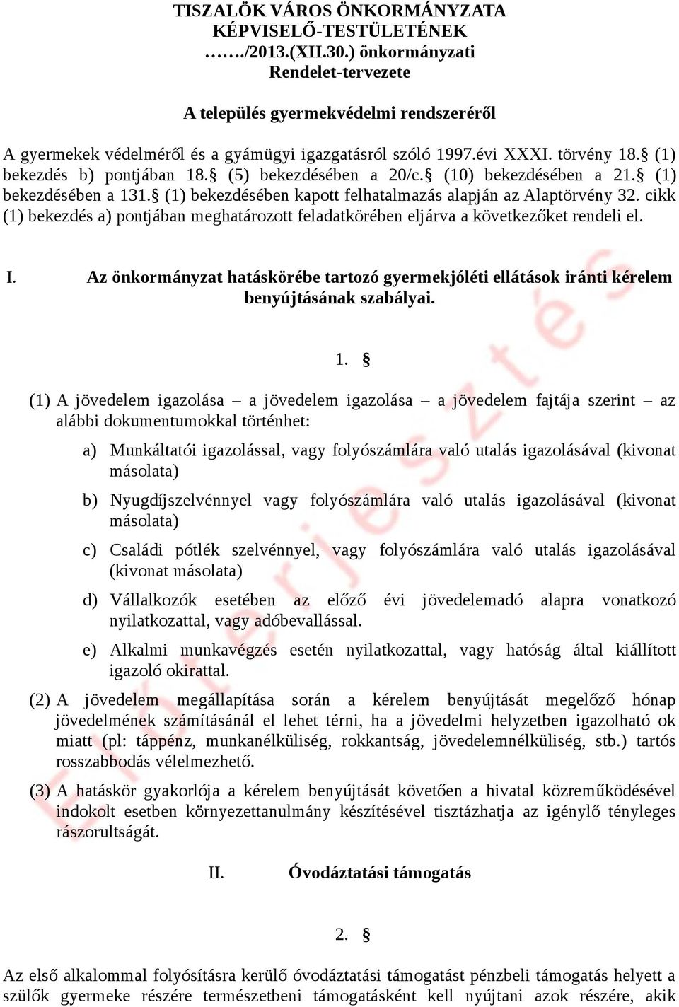 (5) bekezdésében a 20/c. (10) bekezdésében a 21. (1) bekezdésében a 131. (1) bekezdésében kapott felhatalmazás alapján az Alaptörvény 32.