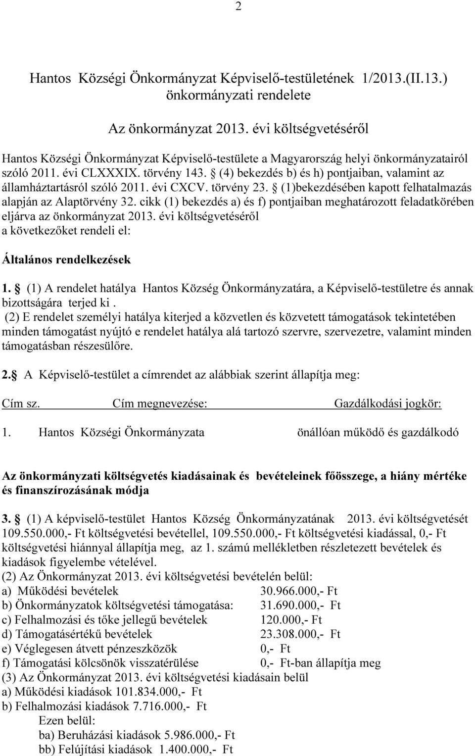 (4) bekezdés b) és h) pontjaiban, valamint az államháztartásról szóló 2011. évi XV. törvény 23. (1)bekezdésében kapott felhatalmazás alapján az laptörvény 32.