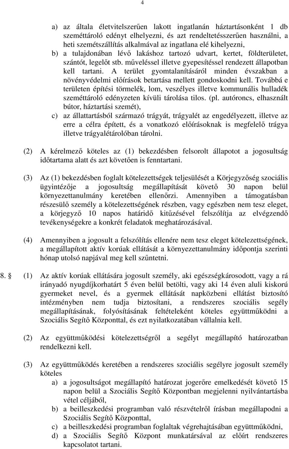 A terület gyomtalanításáról minden évszakban a növényvédelmi elıírások betartása mellett gondoskodni kell.