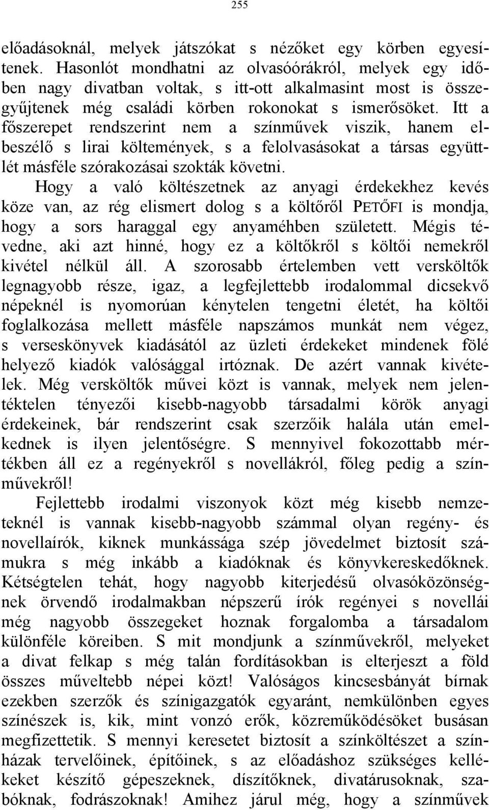 Itt a főszerepet rendszerint nem a színművek viszik, hanem elbeszélő s lirai költemények, s a felolvasásokat a társas együttlét másféle szórakozásai szokták követni.