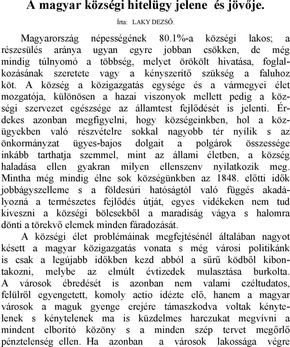 A község a közigazgatás egysége és a vármegyei élet mozgatója, különösen a hazai viszonyok mellett pedig a községi szervezet egészsége az államtest fejlődését is jelenti.