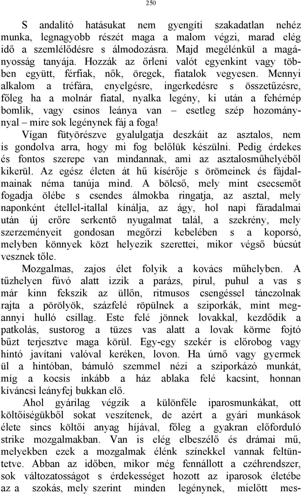 Mennyi alkalom a tréfára, enyelgésre, ingerkedésre s összetűzésre, főleg ha a molnár fiatal, nyalka legény, ki után a fehérnép bomlik, vagy csinos leánya van esetleg szép hozománynyal mire sok