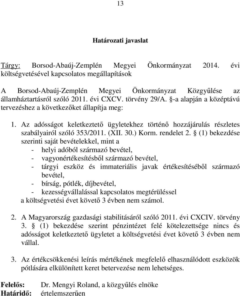 -a alapján a középtávú tervezéshez a következőket állapítja meg: 1. Az adósságot keletkeztető ügyletekhez történő hozzájárulás részletes szabályairól szóló 353/211. (XII. 3.) Korm. rendelet 2.