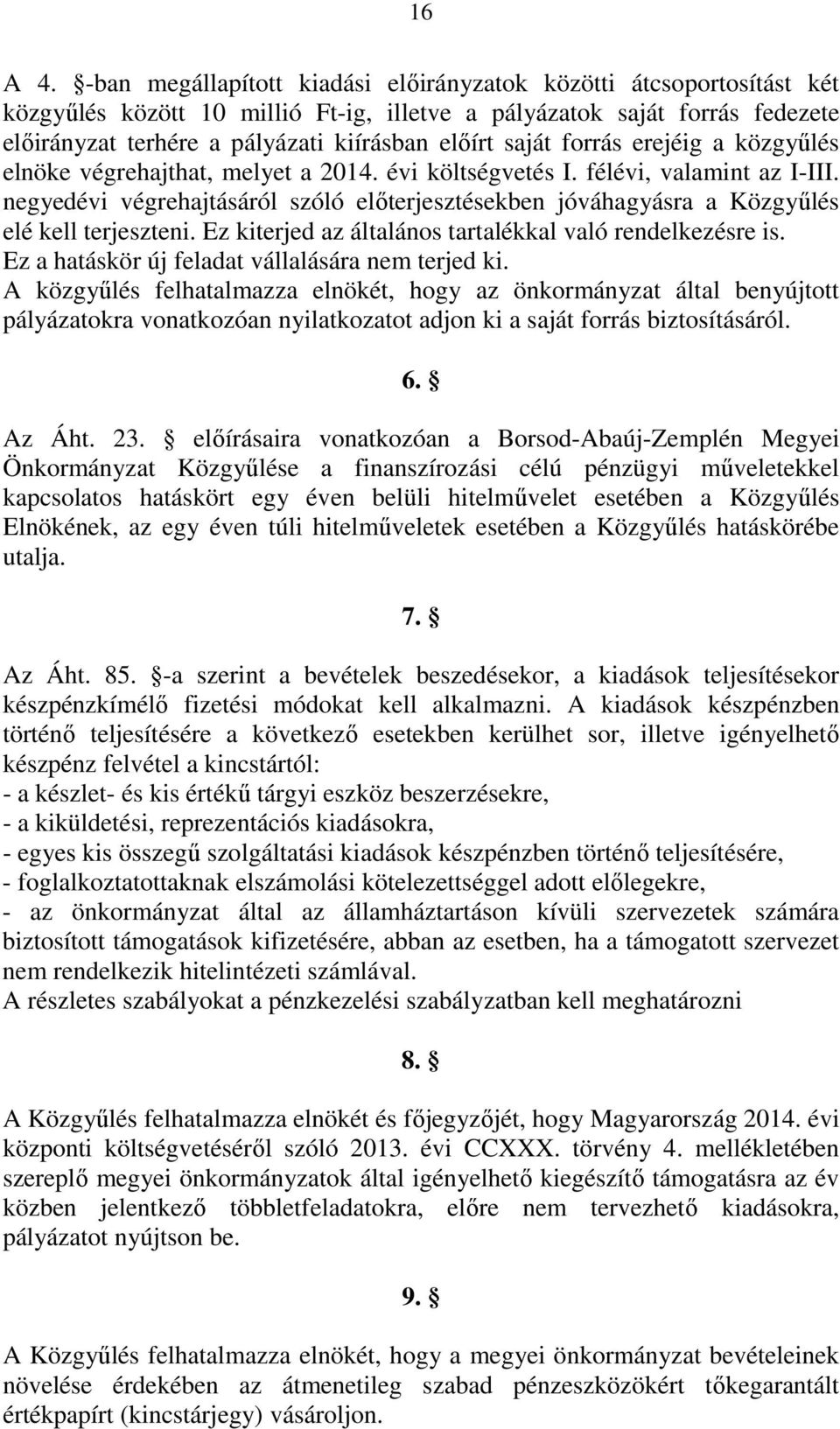 saját forrás erejéig a közgyűlés elnöke végrehajthat, melyet a 214. évi költségvetés I. félévi, valamint az I-III.