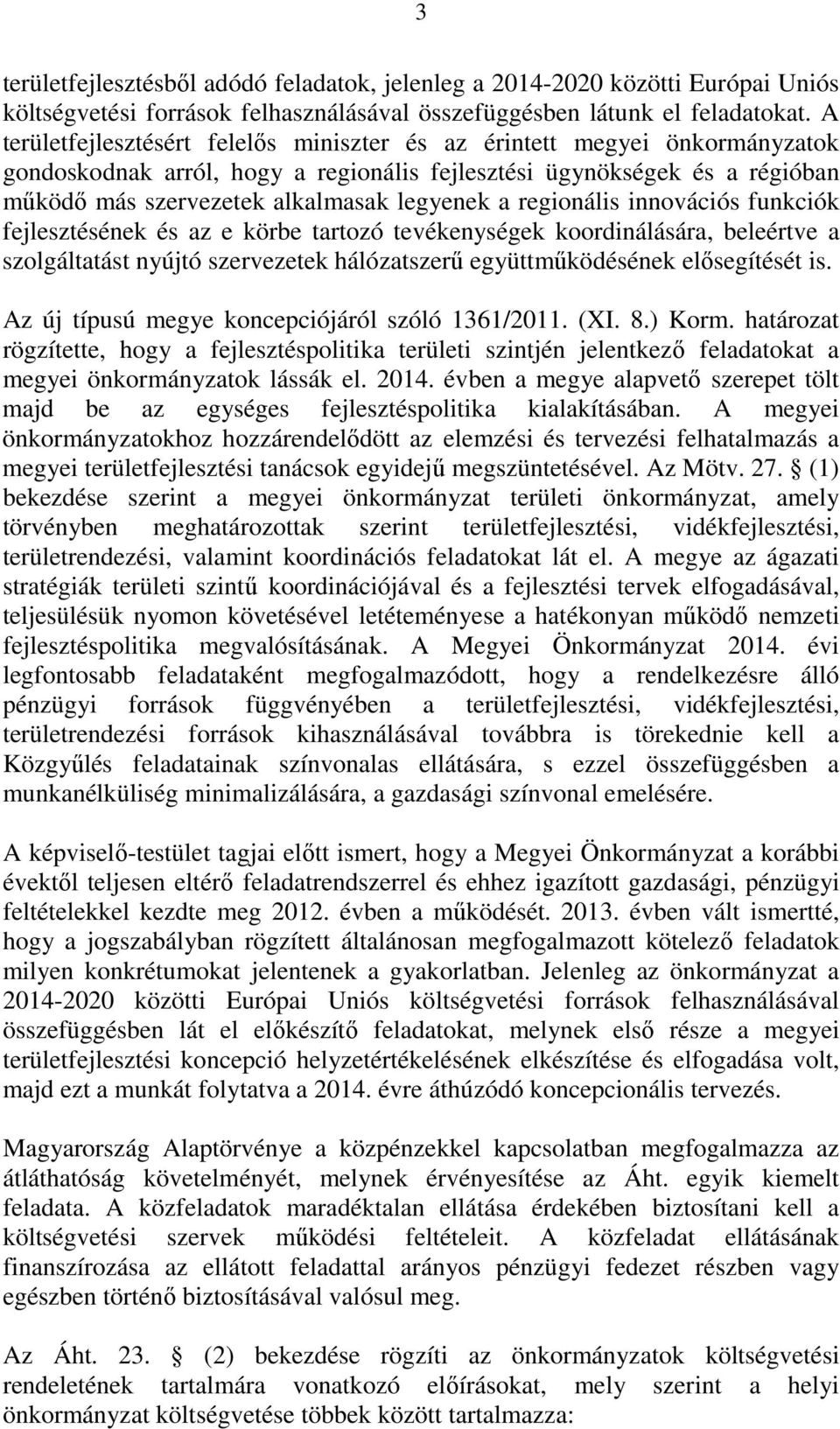 regionális innovációs funkciók fejlesztésének és az e körbe tartozó tevékenységek koordinálására, beleértve a szolgáltatást nyújtó szervezetek hálózatszerű együttműködésének elősegítését is.