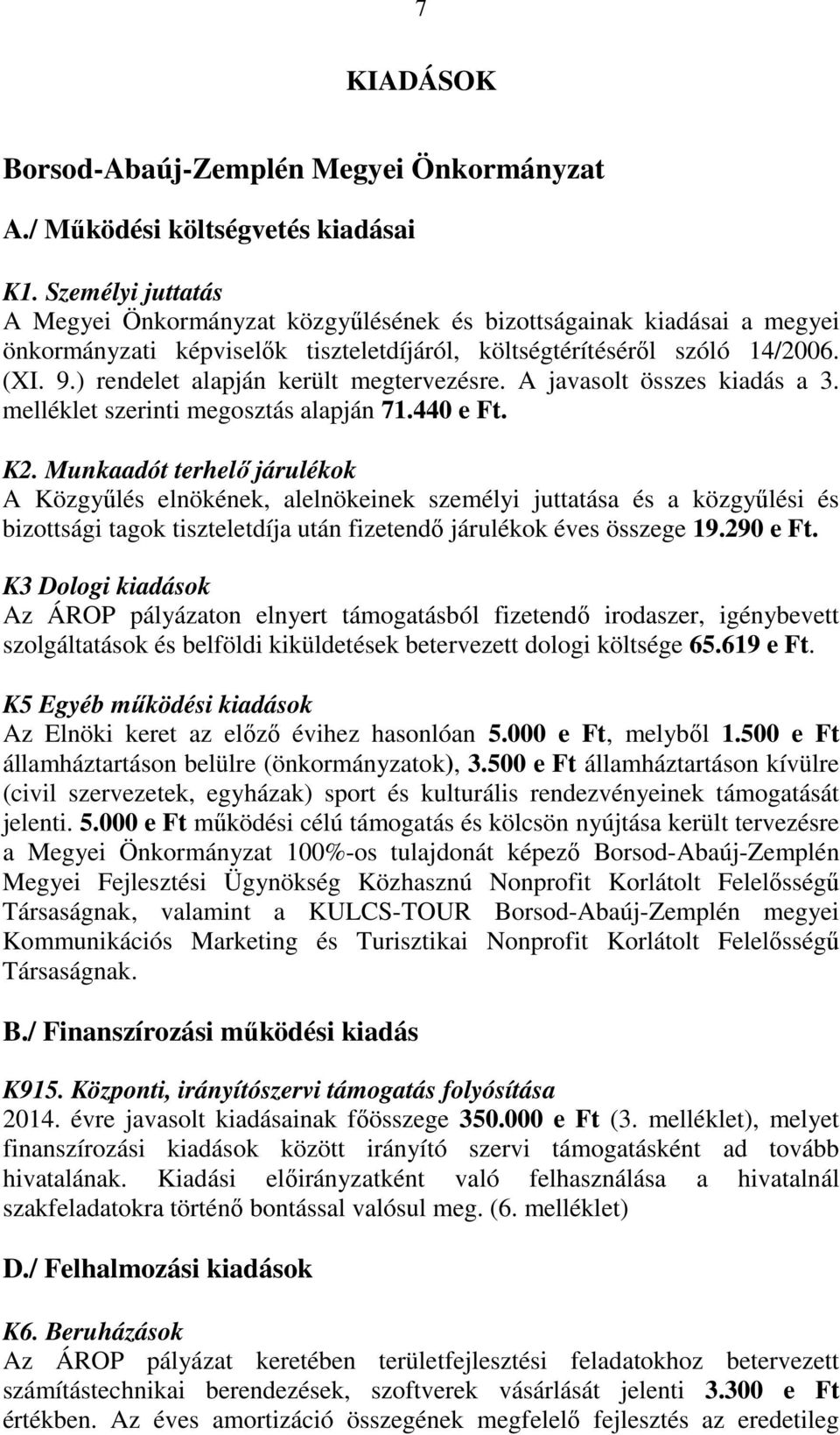 ) rendelet alapján került megtervezésre. A javasolt összes kiadás a 3. melléklet szerinti megosztás alapján 71.44 e Ft. K2.