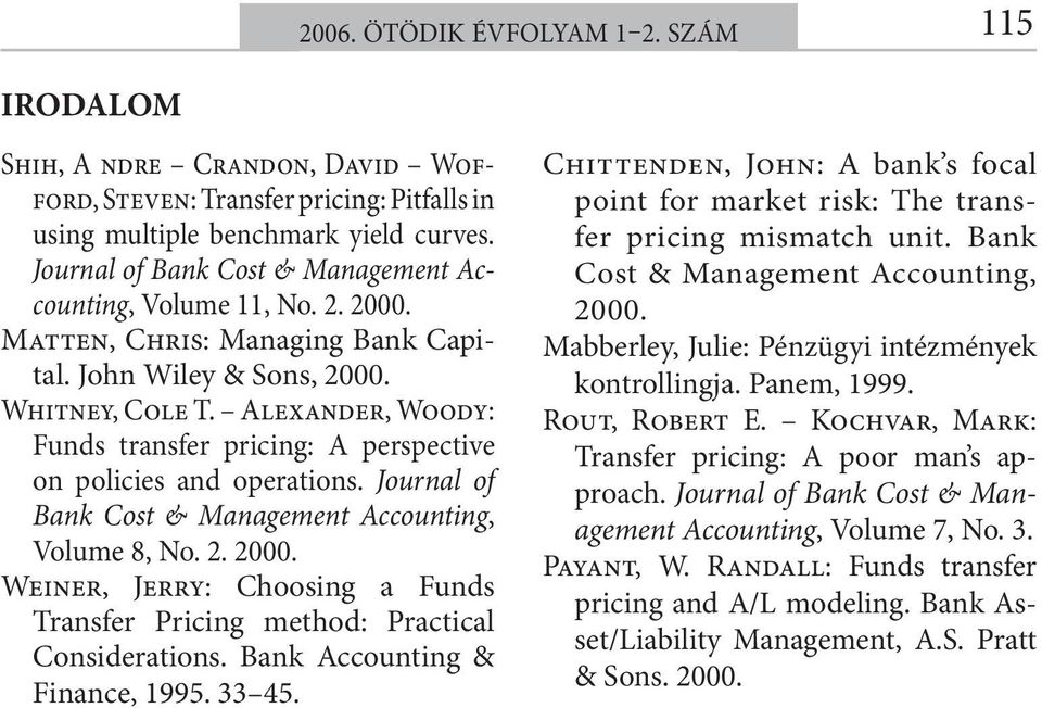 Alexander, Woody: Funds transfer pricing: A perspective on policies and operations. Journal of Bank Cost & Management Accounting, Volume 8, No. 2. 2000.