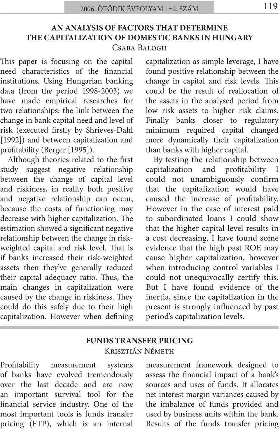 by Shrieves-Dahl [1992]) and between capitalization and profitability (Berger [1995]).