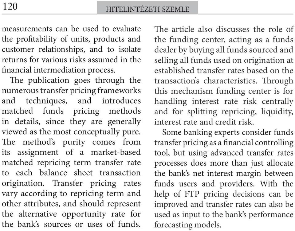 pure. The method s purity comes from its assignment of a market-based matched repricing term transfer rate to each balance sheet transaction origination.