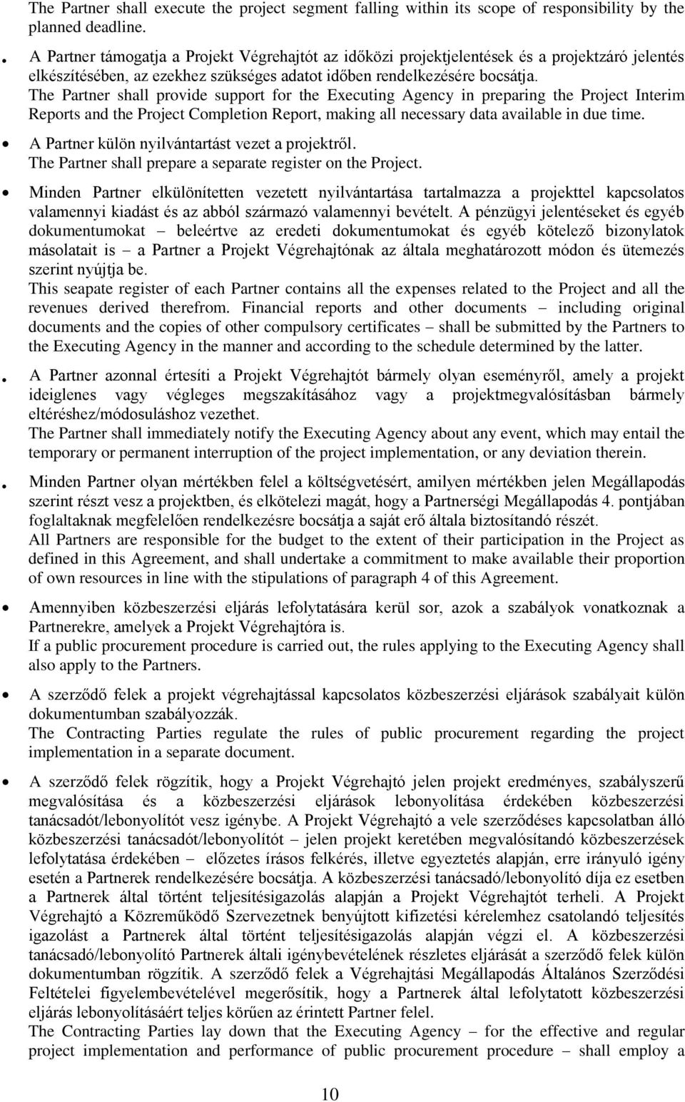 The Partner shall provide support for the Executing Agency in preparing the Project Interim Reports and the Project Completion Report, making all necessary data available in due time.