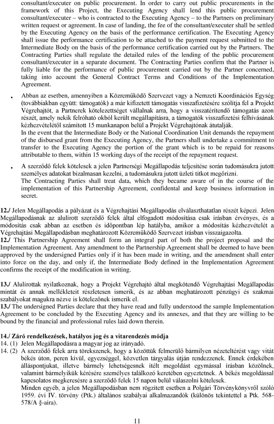 the Partners on preliminary written request or agreement. In case of landing, the fee of the consultant/executer shall be settled by the Executing Agency on the basis of the performance certification.