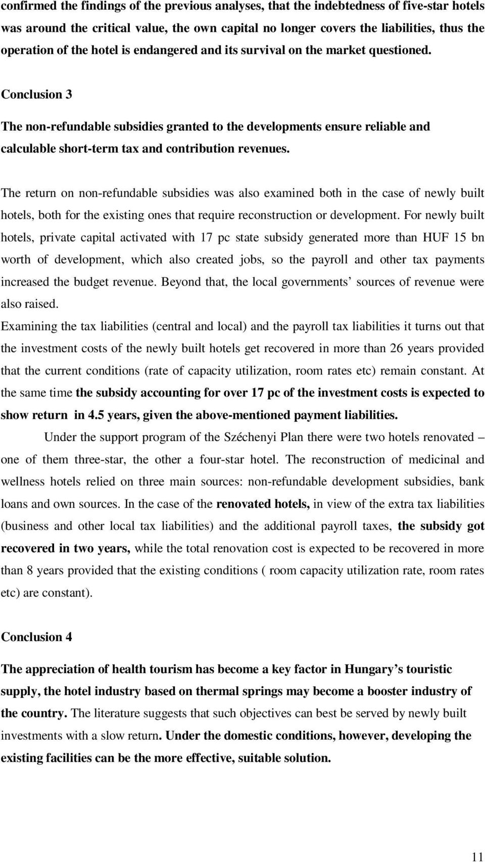 Conclusion 3 The non-refundable subsidies granted to the developments ensure reliable and calculable short-term tax and contribution revenues.