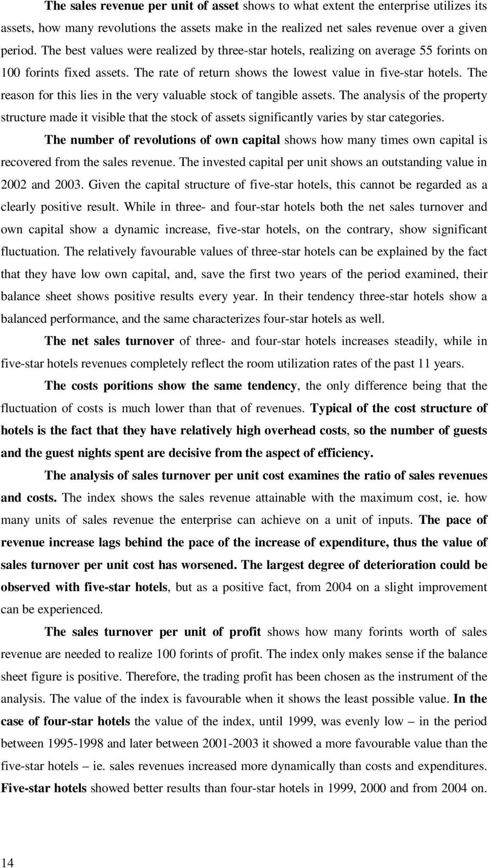 The reason for this lies in the very valuable stock of tangible assets. The analysis of the property structure made it visible that the stock of assets significantly varies by star categories.