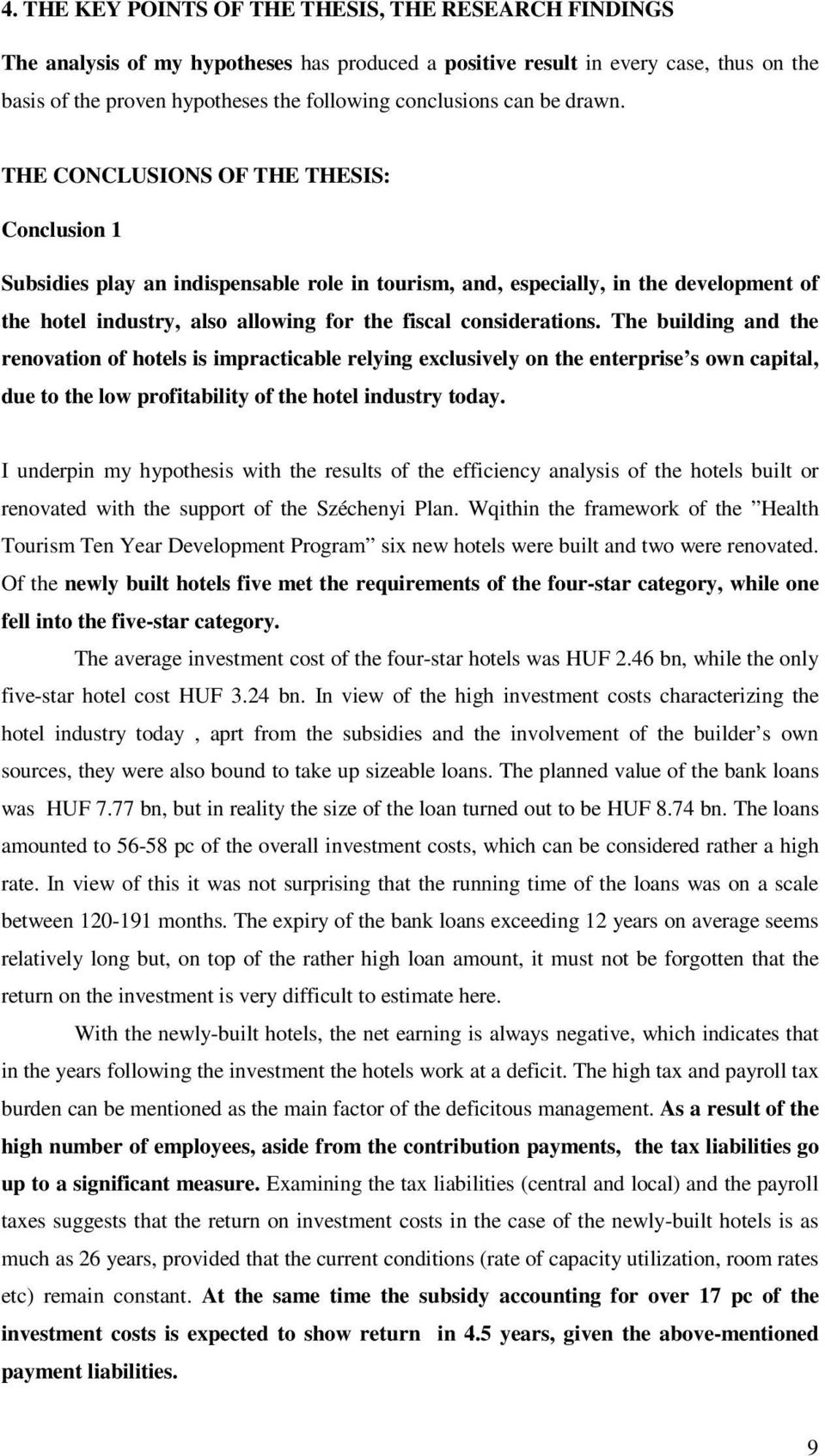 THE CONCLUSIONS OF THE THESIS: Conclusion 1 Subsidies play an indispensable role in tourism, and, especially, in the development of the hotel industry, also allowing for the fiscal considerations.