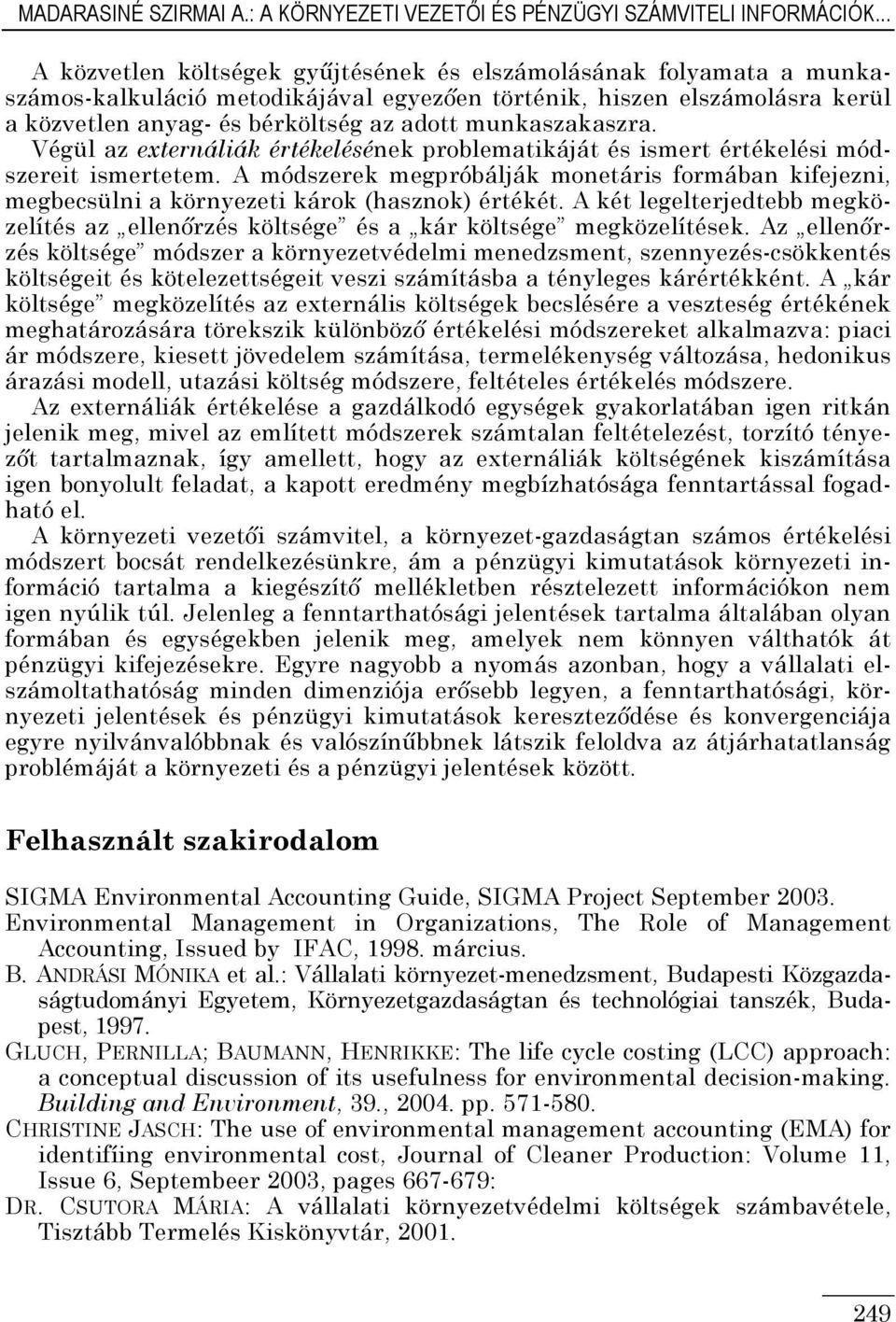 munkaszakaszra. Végül az externáliák értékelésének problematikáját és ismert értékelési módszereit ismertetem.