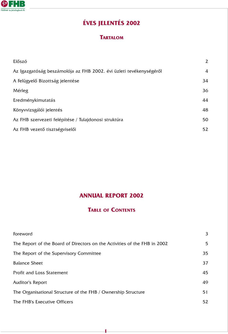 Tulajdonosi struktúra 50 Az FHB vezetõ tisztségviselõi 52 ANNUAL REPORT 2002 TABLE OF CONTENTS Foreword 3 The Report of the Board of Directors on the