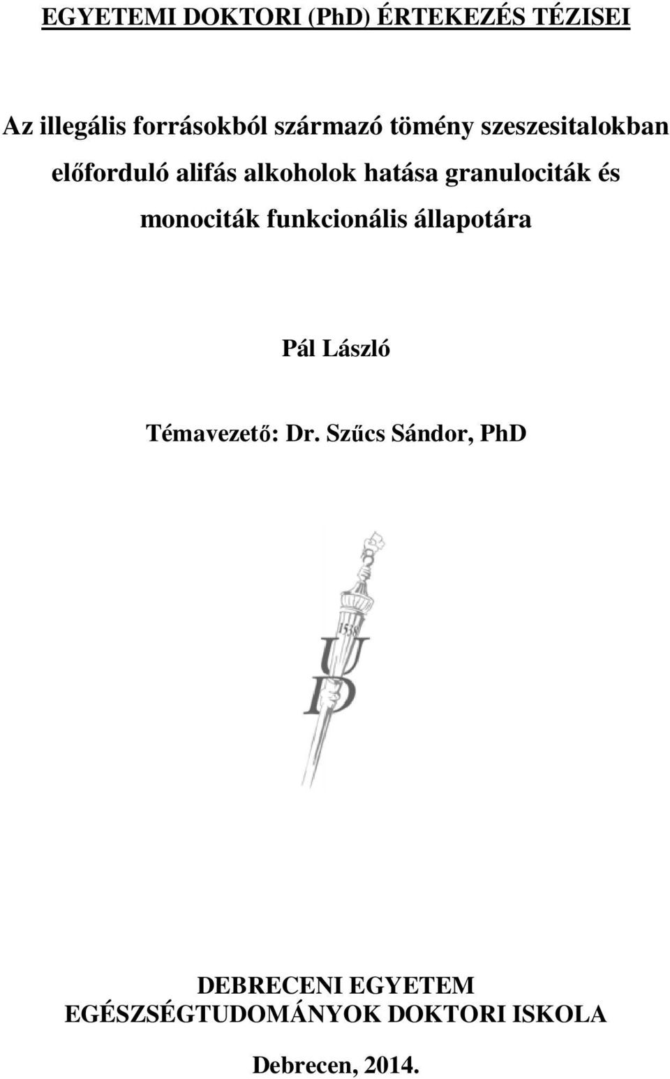 granulociták és monociták funkcionális állapotára Pál László Témavezető: