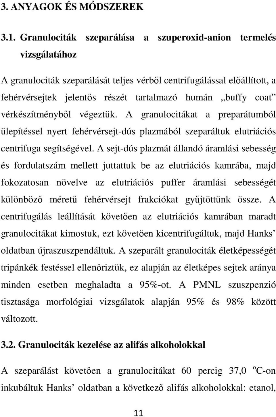 vérkészítményből végeztük. A granulocitákat a preparátumból ülepítéssel nyert fehérvérsejt-dús plazmából szeparáltuk elutriációs centrifuga segítségével.