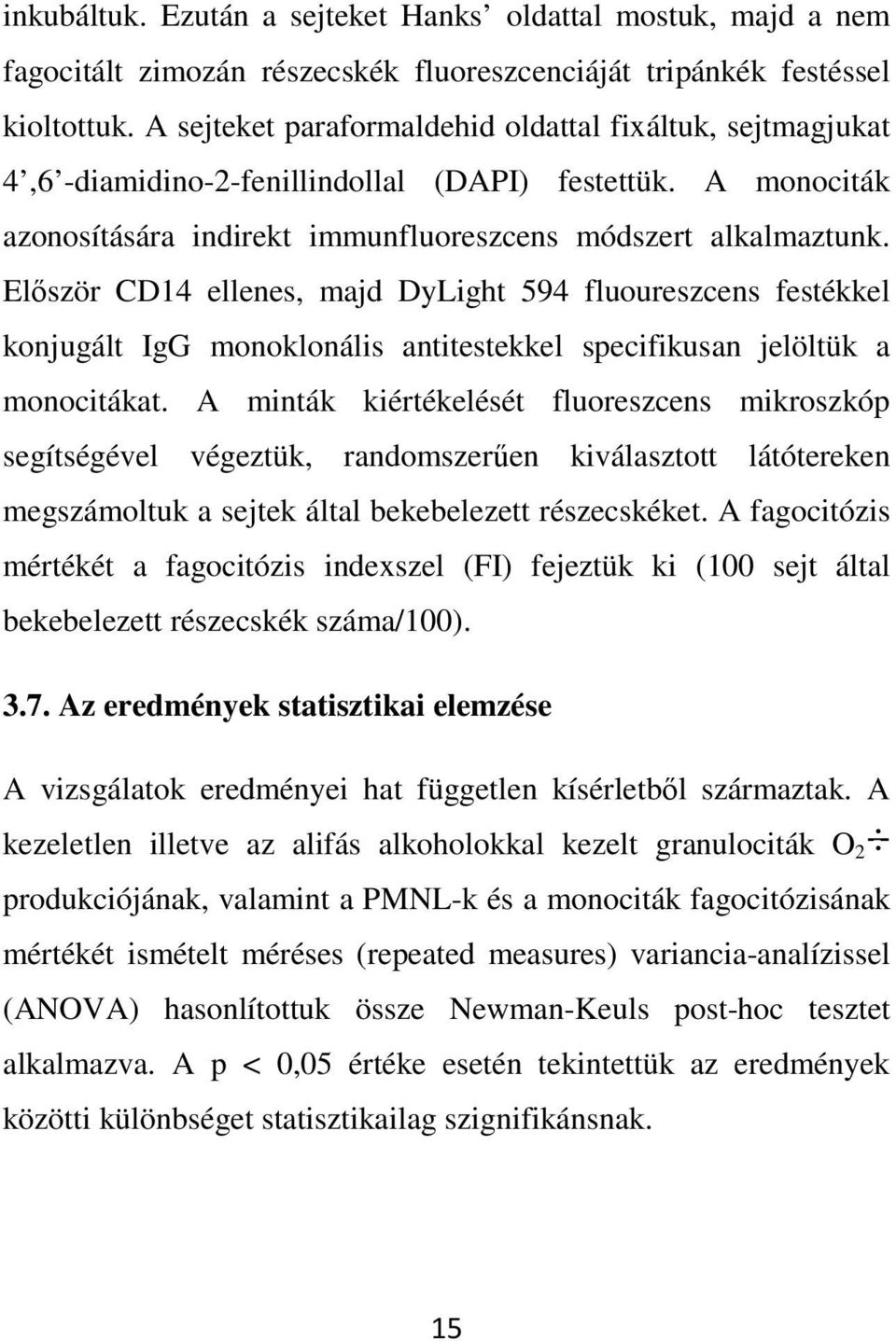 Először CD14 ellenes, majd DyLight 594 fluoureszcens festékkel konjugált IgG monoklonális antitestekkel specifikusan jelöltük a monocitákat.