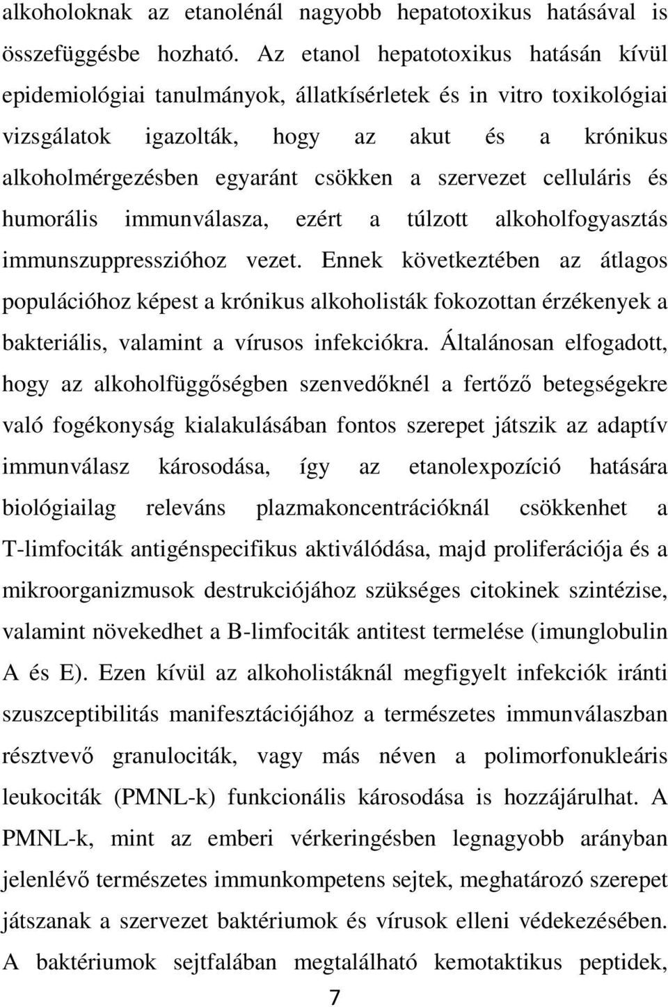 szervezet celluláris és humorális immunválasza, ezért a túlzott alkoholfogyasztás immunszuppresszióhoz vezet.