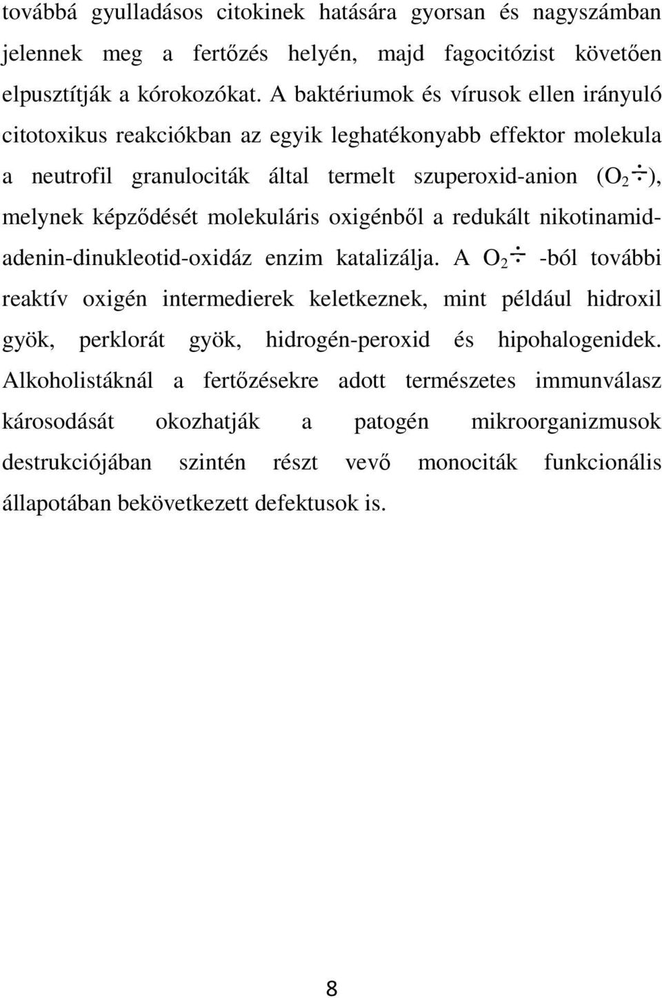 molekuláris oxigénből a redukált nikotinamidadenin-dinukleotid-oxidáz enzim katalizálja.