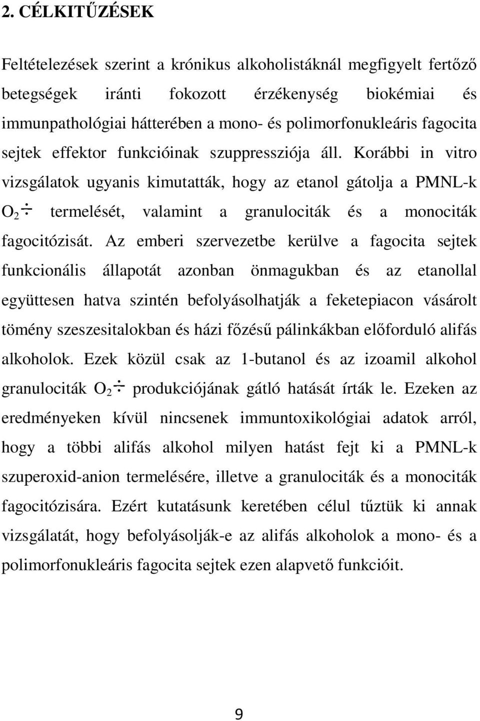 Korábbi in vitro vizsgálatok ugyanis kimutatták, hogy az etanol gátolja a PMNL-k O 2 termelését, valamint a granulociták és a monociták fagocitózisát.